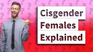 What are cisgender females [upl. by Ahsatak]