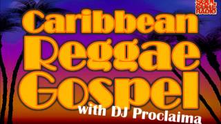 Caribbean Reggae Gospel  DJ Proclaima Reggae Gospel Radio [upl. by Bierman]