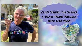 Class behind the Scenes amp Glass Heart Project with Lisa Vogt [upl. by Kepner]