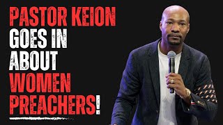 Pastor Keion Goes In About Women Preachers [upl. by Fadden]