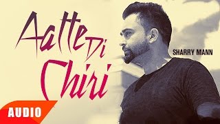 Aatte Di Chiri Full Audio Song  Sharry Mann  Full Audio Song  Speed Records [upl. by Ynor798]