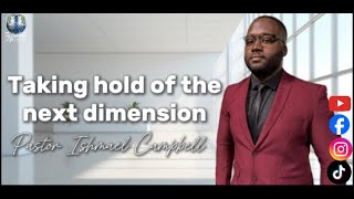 Pastor Ishmael Campbell Taking hold of the next dimension [upl. by Nadabb942]