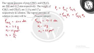 The vapour pressure of pure CHCl3 and CH2Cl2 are 200 and 415 atm respectively The weight of CH [upl. by Dwinnell]