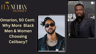 Omarion 50 Cent Why More Black Men and Women Choosing Celibacy [upl. by Dewey]