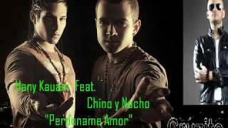 Chino y Nacho feat Hany Kauam  Perdoname Amor [upl. by Atteselrahc237]