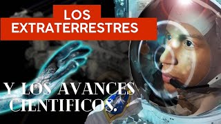 LOS EXTRATERRESTRES Y LOS AVANCES CIENTIFICOS [upl. by Hareemas]