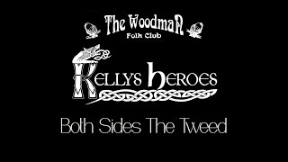 Kellys Heroes  Both Sides The Tweed Live At The Woodman Folk Club [upl. by Wilhelmine337]