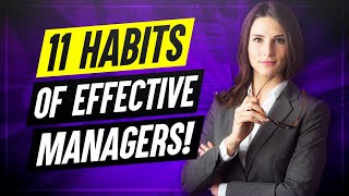 11 Habits Of Highly Effective Managers How to improve your MANAGEMENT SKILLS [upl. by Khoury]