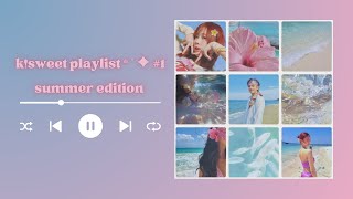 ksweet playlist  ˚ ✦ 1 summer edition🐚 [upl. by Trebor926]