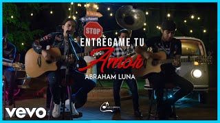 Abraham Luna  Entrégame Tu Amor [upl. by Nosnibor]