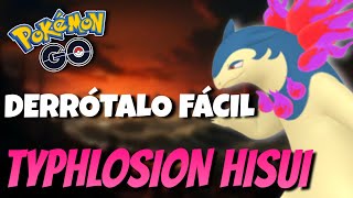 ¡COMO DERROTAR A TYPHLOSION DE HISUI MEJORES COUNTER Y PVP  Pokémon GO [upl. by Circosta]