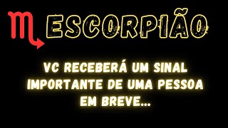 ESCORPIÃƒOâ™ VC RECEBERÃ UM SINAL IMPORTANTE DE UMA PESSOA EM BREVE [upl. by Yhtur328]