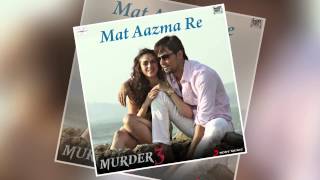 Mat Aazma Re  Official Full Song  Murder 3  Randeep Hooda Aditi Rao Hydari  KK  Pritam [upl. by Anav882]