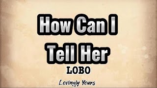 How Can I Tell Her LOBO with Lyrics [upl. by Spieler1]