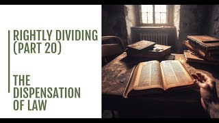 Rightly Dividing the Word Part 20  The Dispensation of Law [upl. by Shelagh]