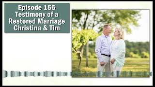 Episode 155  Testimony of a Restored Marriage – Christina amp Tim [upl. by Aerdua]