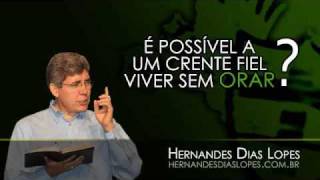 Hernandes Dias Lopes  É Possível um Crente Fiel Viver sem Orar 0303 [upl. by Oiramaj118]