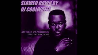 LUTHER VANDROSS DANCE WITH MY FATHER SLOWED DOWN BY DJ COOLWATER [upl. by Veedis]