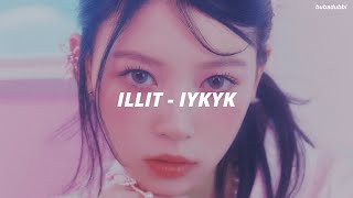 ILLIT 아일릿  IYKYK IF YOU KNOW YOU KNOW Easy Lyrics [upl. by Eillor]