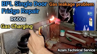 BPL single door fridge repair fridge gas charging R600a  gas leakage problem azamservice suri [upl. by Concha]