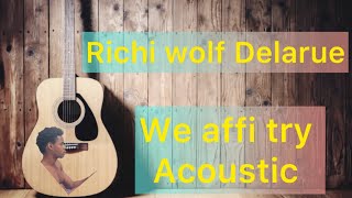 Richi wolf Delarue  We Affi Try Live acoustic vibe [upl. by Assylla]