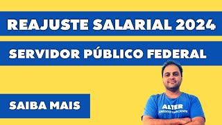 REAJUSTE SALARIAL 2024  SERVIDOR PÚBLICO FEDERAL  SAIBA MAIS [upl. by Anuat35]