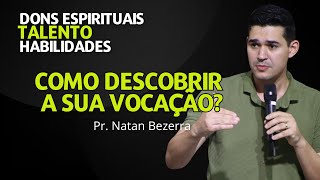 Como descobrir sua vocação Salvação dons espirituais e talento  Natan Bezerra [upl. by Doane]