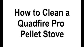 How to Clean a QuadraFire 1200I Pellet Insert Stove that fits inside a fireplace [upl. by Indyc]