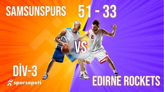 Samsunspurs  Edirne Rockets  Div 3  Sporsepeti Basketbol Ligi [upl. by Aluap842]