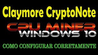 Claymore CryptoNote CPU Miner pelo Windows 10  Como configurar corretamente [upl. by Studner631]