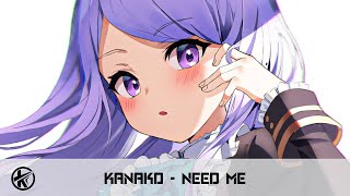 Nightcore  Need Me  Kanako [upl. by Mehelhteb]