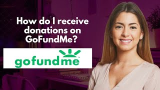 How do I receive donations on GoFundMe [upl. by Brogle]