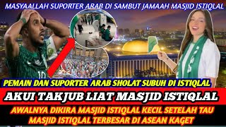 Sampai Katakan Subhanallah❗suporter Arab Saudi kaget Tau Masjid Istiqlal Megah amp Terbesar Didunia [upl. by Tse]