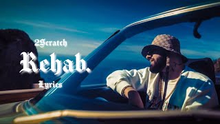 2Scratch  Rehab Lyrics [upl. by Giacinta949]