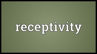 Receptivity Meaning [upl. by Asiralc]