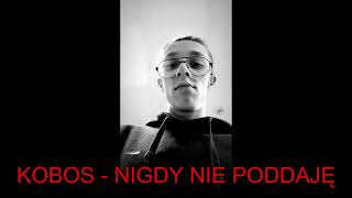 KOBOS  NIGDY NIE PODDAJĘ [upl. by Dela]