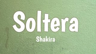 Shakira – Soltera Letra Latest Version [upl. by Marinna110]