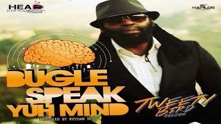 Bugle  Speak Yuh Mind Tweety Bird Riddim  Head Concussion Records [upl. by Aley]