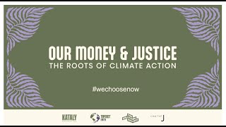 Our Money amp Justice  The Roots of Climate Action [upl. by Erdried911]