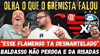 OLHA O QUE ESSE GREMISTA FALOU “ESSE FLAMENGO TA DESMANTELADO HOJE” BALDASSO CAI NA RISADA AO VIVO [upl. by Litton]