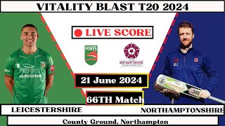 Northamptonshire vs Leicestershire Live  66th MatchNOR vs LEI Live  Vitality Blast T20 2024 Live [upl. by Bogusz609]