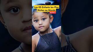 Part 1 Les 05 enfants les plus riches au monde shorts shortvideo richchilldren rich wealth [upl. by Netsrijk]