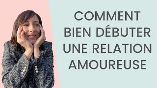 Comment bien DÉBUTER une relation AMOUREUSE [upl. by Prouty94]