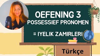 Oefening 3  POSSESSIEF PRONOMEN  IYELIK ZAMIRLERI  DERS CALISMASI  NEDERLANDSHOLLANDACA [upl. by Ameekahs]