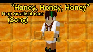 “Honey Honey Honey” Song Feat Smallishbeans [upl. by Nalaf]