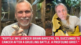 Reptile Influencer Brian Barczyk 54 Succumbs to Cancer After a Grueling Battle A Profound Grief [upl. by Becca]