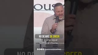 No dejaré de creer  Pastor Said Martinez [upl. by Oxley]