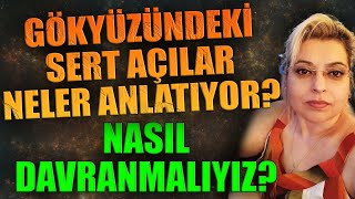 GÖKYÜZÜNDEKİ SERT AÇILAR NELER ANLATIYORNASIL DAVRANMALIYIZ [upl. by Ecilegna882]