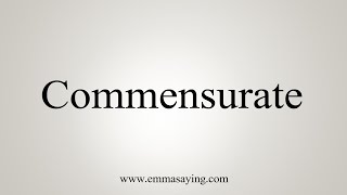 How To Say Commensurate [upl. by Khoury]