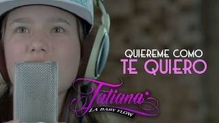 Tatiana la Baby Flow  Quiéreme Como Te Quiero Vídeo Lyric [upl. by Syramad]